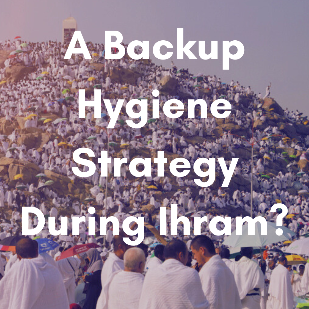 Why Every Pilgrim Needs a Backup Hygiene Strategy During Ihram