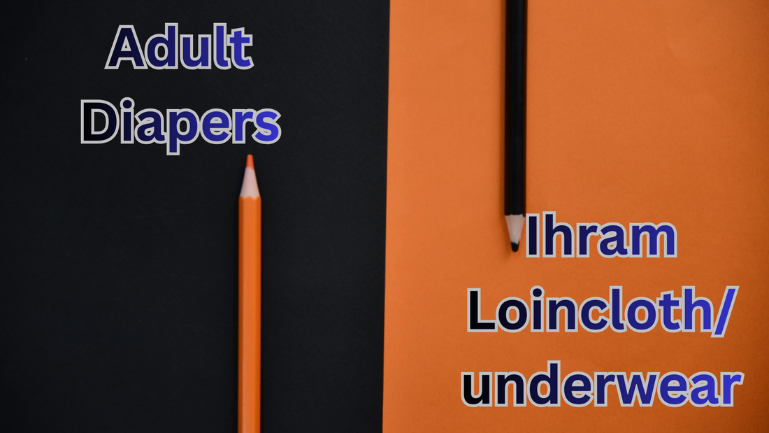 Why Not Adult Diapers During Umrah? A Respectful Comparison — And Why the Ihram Loincloth Is Often the Better Choice